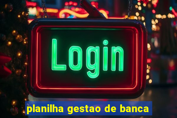 planilha gestao de banca